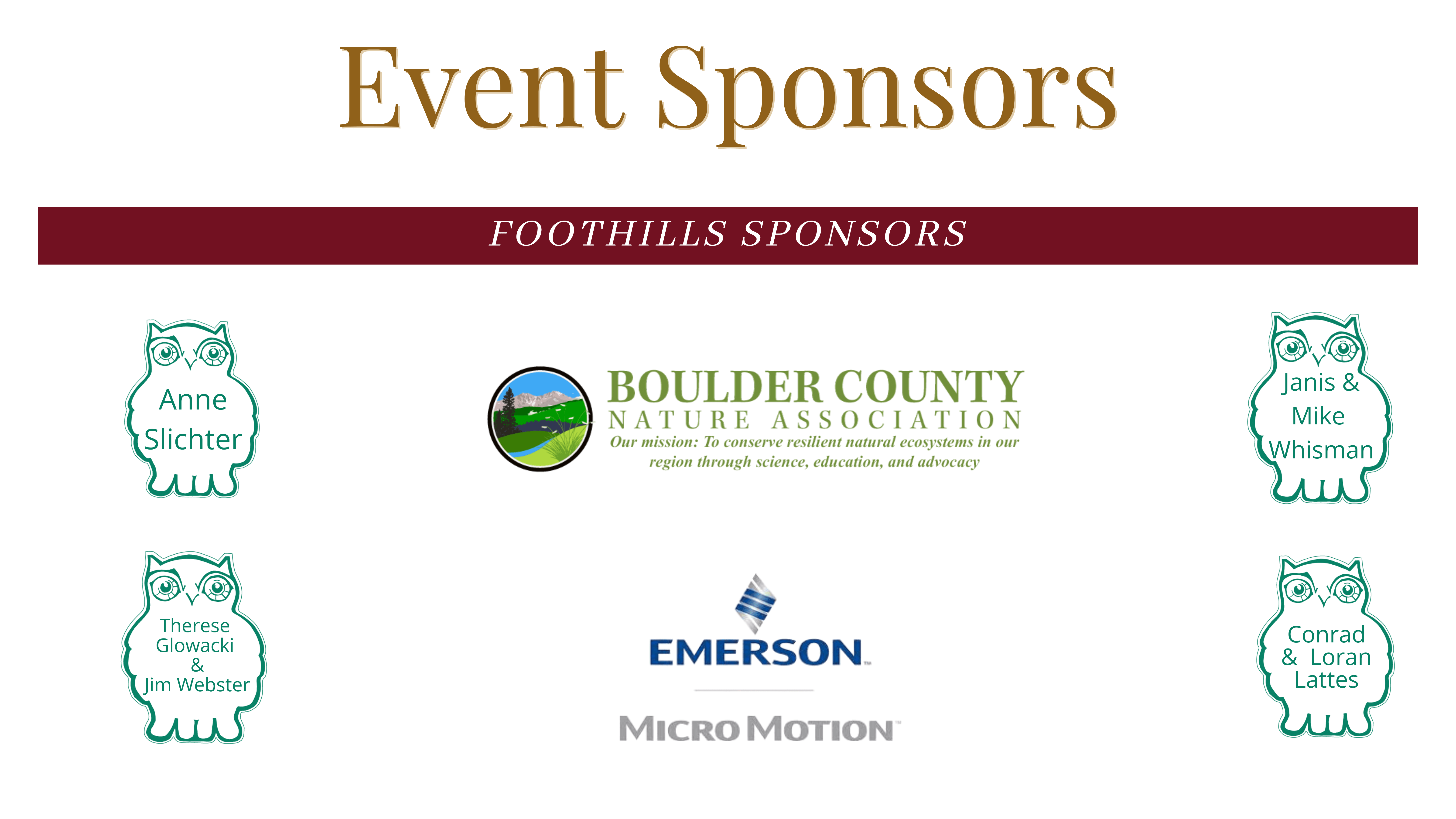 Foothills Sponsors: Boulder County Nature Assocition, Emerson Micro Motion, Anne Slichter, Therese Glocwacki and Jim Webster, Janis and Mike Whisman, Conrad and Loran Lattes