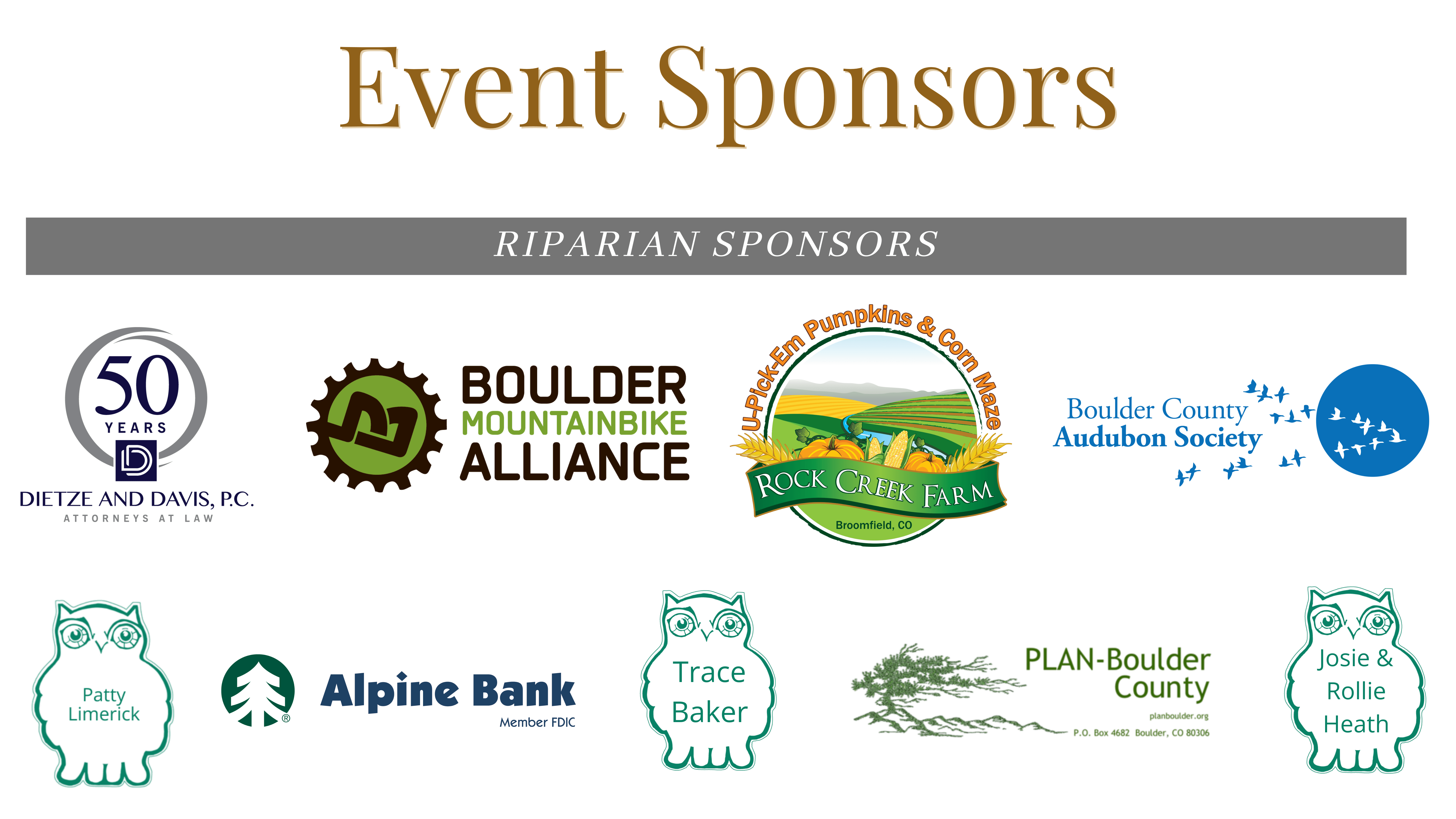 Riparian Sponsors: Dietze and Davis, Boulder Mountainbike Alliance, Rock Creek Farm, Boulder County Audubon Society, Alpine Bank, PLAN Boulder County, Patty Limerick, Trace Baker, Josie and Rollie Heath